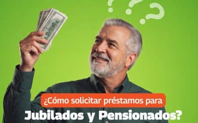 ¿Cómo Solicitar Créditos para Jubilados o Pensionados?