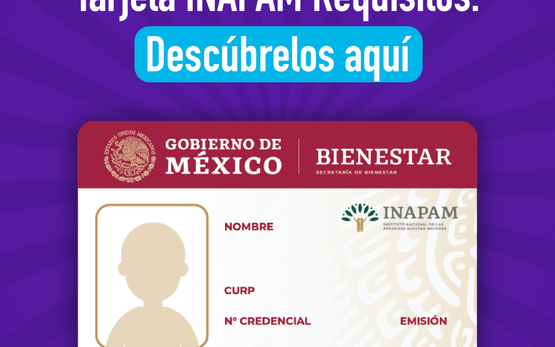 Tarjeta INAPAM Requisitos: Descúbrelos aquí