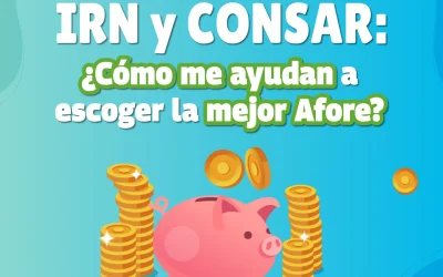 IRN y CONSAR, ¿Cómo me ayudan a escoger la mejor Afore?