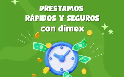 Préstamos rápidos y seguros con dimex, ¡Solicita el tuyo ahora!